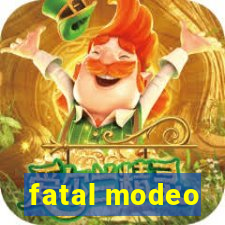 fatal modeo